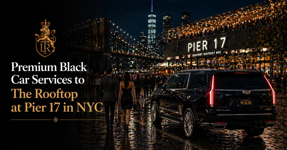 Premium Black Car Service to The Rooftop at Pier 17 in NYC